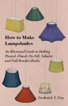 Day, F: How to Make Lampshades - An Illustrated Guide to Mak