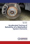 Accelerated Testing of Reliability of a Mechanical System Elements
