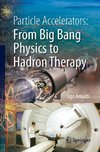 Particle Accelerators: From Big Bang Physics to Hadron Therapy