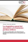 La dogmática penal del secuestro y la transición jurídica chilena