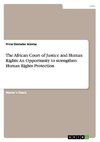 The African Court of Justice and Human Rights: An Opportunity to strengthen Human Rights Protection