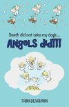 Death Did Not Take My Dogs....Angels Did!!!
