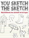 You Sketch the Sketch (Sketchbook for Artists of All Ages)