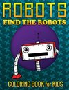 Robots, Find the Robots (Coloring Book for Kids)