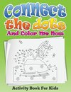 Connect the Dots and Color Me Now (Activity Book for Kids)
