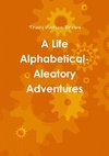 A Life Alphabetical- Aleatory Adventures