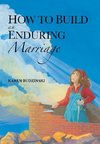 How to Build an Enduring Marriage