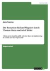 Die Rezeption Richard Wagners durch Thomas Mann und Adolf Hitler
