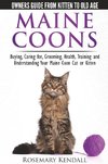 Maine Coon Cats - The Owners Guide from Kitten to Old Age - Buying, Caring For, Grooming, Health, Training, and Understanding Your Maine Coon