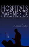 Hospitals Make Me Sick