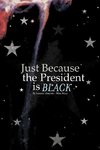 Just Because the President Is Black
