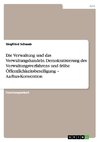 Die Verwaltung und das Verwaltungshandeln. Demokratisierung des Verwaltungsverfahrens und frühe Öffentlichkeitsbeteiligung - Aarhus-Konvention