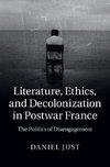 Just, D: Literature, Ethics, and Decolonization in Postwar F