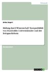Bildung durch Wissenschaft? Kompatibilität von Humboldts Universitätsidee und der Bologna-Reform