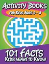 Activity Books for Kids Ages 6 - 8 (101 Facts Kids Want to Know)