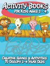 Activity Books for Kids 2 - 4 (Creative Games & Activities to Occupy 2-4 Year Olds)