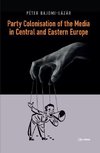 Party Colonisation of the Media in Central and Eastern Europe
