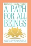 A Path for All Beings - A Joyful Homemade Path to Happy Living and World Peace