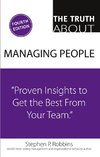 Truth About Managing People, The: Proven Insights to Get the Best from Your Team