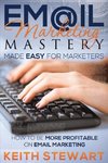 Email Marketing Mastery Made Easy for Marketers