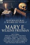 The Collected Supernatural and Weird Fiction of Mary E. Wilkins Freeman