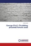 George Eliot's Throbbing prisoned female souls