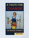 A Taste for Change, the Modern Pioneer's Kitchen Garden Journal