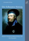 Der Schwarze Herzog: Friedrich Wilhelm von Braunschweig-Oels - Eine Biographie