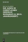 Die Juden im christlichen Imperium Romanum. (4. - 6. Jahrhundert)