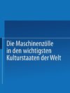 Die Maschinenzölle in den wichtigsten Kulturstaaten der Welt nach dem Stande vom 1. Januar 1908
