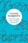 Roberts, Y: Trouble with Single Women