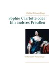 Sophie Charlotte oder Ein anderes Preußen