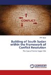 Building of South Sudan within the Framework of Conflict Resolution