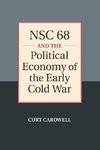 NSC 68 and the Political Economy of the Early Cold             War