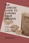 The Concise Guide to Ruining Your Writing