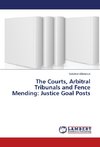 The Courts, Arbitral Tribunals and Fence Mending: Justice Goal Posts