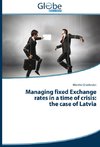 Managing fixed Exchange rates in a time of crisis: the case of Latvia