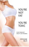 You're Not Fat. You're Toxic.