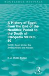 A History of Egypt from the End of the Neolithic Period to the Death of Cleopatra VII B.C. 30 (Routledge Revivals)