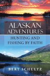 Alaskan Adventures-Hunting and Fishing by Faith