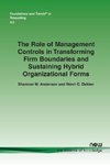 The Role of Management Controls in Transforming Firm Boundaries and Sustaining Hybrid Organizational Forms