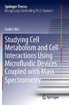 Studying Cell Metabolism and Cell Interactions Using Microfluidic Devices Coupled with Mass Spectrometry