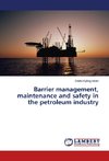 Barrier management, maintenance and safety in the petroleum industry