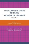 The Complete Guide to Using Google in Libraries, Volume 1
