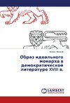 Obraz ideal'nogo monarha w demokraticheskoj literature XVIII w.