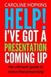 Help! I've Got A Presentation Coming Up