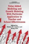Value Added Modeling and Growth Modeling with Particular Application to Teacher and School Effectiveness