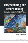 Kastner, R: Understanding Our Unseen Reality: Solving Quantu