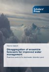 Disaggregation of ensemble forecasts for improved water management