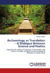 Archaeology as Translation-A Dialogue Between Science and Poetics